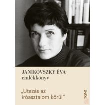   "UTAZÁS AZ ÍRÓASZTALOM KÖRÜL" - JANIKOVSZKY ÉVA-EMLÉKKÖNYV