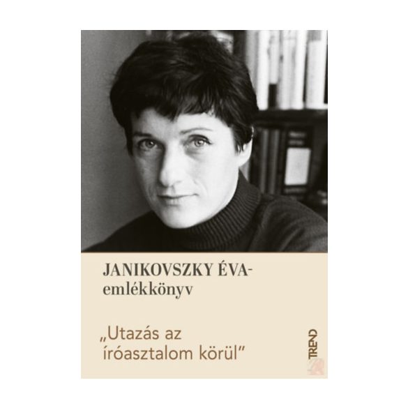 "UTAZÁS AZ ÍRÓASZTALOM KÖRÜL" - JANIKOVSZKY ÉVA-EMLÉKKÖNYV