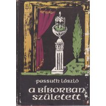A BÍBORBAN SZÜLETETT