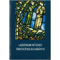 A KÖZÉPKORI MŰVÉSZET TÖRTÉNETÉNEK OLVASÓKÖNYVE