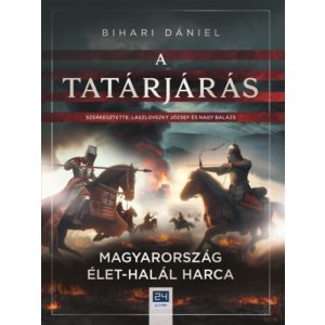 A TATÁRJÁRÁS - MAGYARORSZÁG ÉLET-HALÁL HARCA - elfogyott