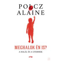 MEGHALOK ÉN IS? - A HALÁL ÉS A GYERMEK