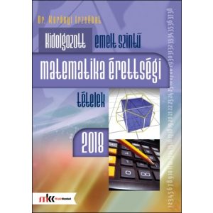 KIDOLGOZOTT EMELT SZINTŰ MATEMATIKA ÉRETTSÉGI TÉTELEK 2018