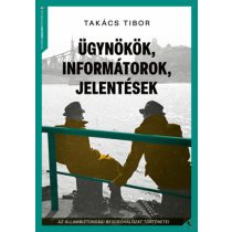 ÜGYNÖKÖK, INFORMÁTOROK, JELENTÉSEK