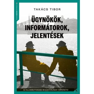 ÜGYNÖKÖK, INFORMÁTOROK, JELENTÉSEK