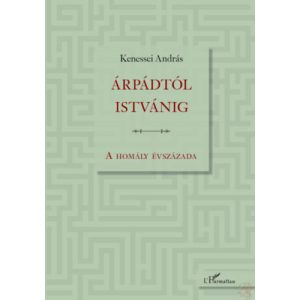 ÁRPÁDTÓL ISTVÁNIG - A HOMÁLY ÉVSZÁZADA