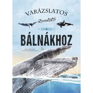 VARÁZSLATOS ÚTMUTATÓ A BÁLNÁKHOZ