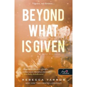 BEYOND WHAT IS GIVEN - TÖBBET ÉRDEMELSZ