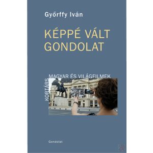 KÉPPÉ VÁLT GONDOLAT. KORTÁRS MAGYAR ÉS VILÁGFILMEK KÉPPÉ VÁLT GONDOLAT. KORTÁRS MAGYAR ÉS VILÁGFILMEK