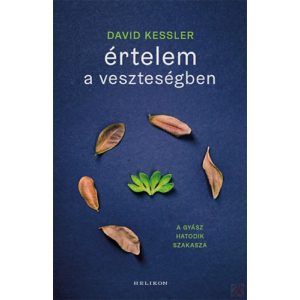 ÉRTELEM A VESZTESÉGBEN - A GYÁSZ HATODIK SZAKASZA