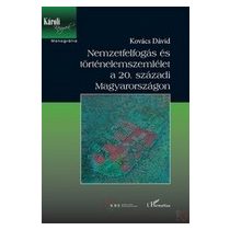   NEMZETFELFOGÁS ÉS TÖRTÉNELEMSZEMLÉLET A 20. SZÁZADI MAGYARORSZÁGON