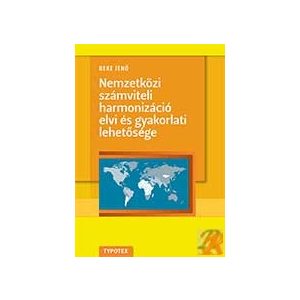 NEMZETKÖZI SZÁMVITELI HARMONIZÁCIÓ ELVI ÉS GYAKORLATI LEHETŐSÉGE