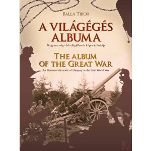 A VILÁGÉGÉS ALBUMA - THE ALBUM OF THE GREAT WAR