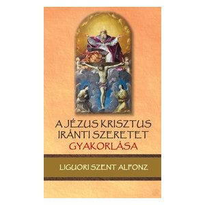 A JÉZUS KRISZTUS IRÁNTI SZERETET GYAKORLÁSA