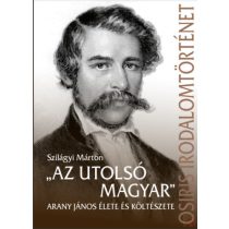   „AZ UTOLSÓ MAGYAR” - ARANY JÁNOS ÉLETE ÉS KÖLTÉSZETE