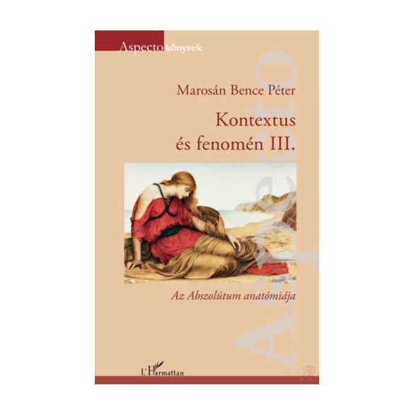 KONTEXTUS ÉS FENOMÉN III. - Az Abszolútum anatómiája