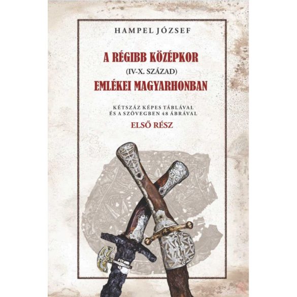 A RÉGI KÖZÉPKOR (IV-X. SZÁZAD) EMLÉKEI MAGYARHONBAN I. kötet