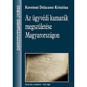 AZ ÜGYVÉDI KAMARÁK MEGSZÜLETÉSE MAGYARORSZÁGON - Elfogyott