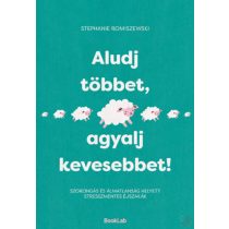 ALUDJ TÖBBET, AGYALJ KEVESEBBET!