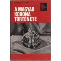 A MAGYAR KORONA TÖRTÉNETE