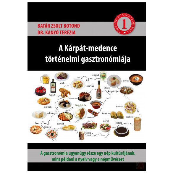 A KÁRPÁT-MEDENCE TÖRTÉNELMI GASZTRONÓMIÁJA 1. kötet