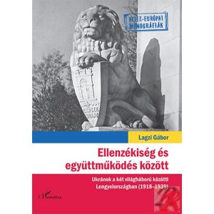 ELLENZÉKISÉG ÉS EGYÜTTMŰKÖDÉS KÖZÖTT – UKRÁNOK A KÉT VILÁGHÁBORÚ KÖZÖTTI LENGYELORSZÁGBAN (1918–1939)