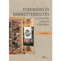   TUDOMÁNY ÉS ISMERETTERJESZTÉS A XVII–XVIII. SZÁZADI ITÁLIÁBAN