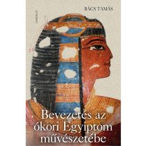 BEVEZETÉS AZ ÓKORI EGYIPTOM MŰVÉSZETÉBE