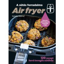 AIR FRYER - A SÜTÉS FORRADALMA