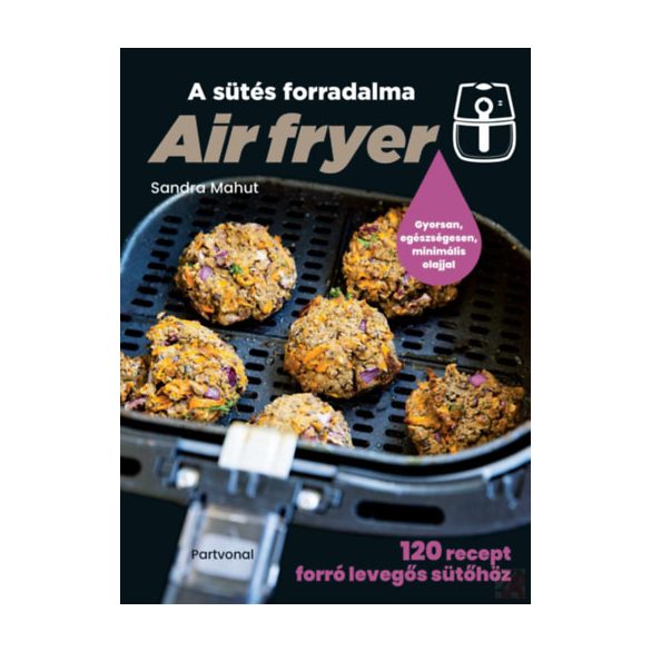 AIR FRYER - A SÜTÉS FORRADALMA