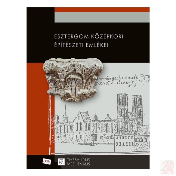 ESZTERGOM KÖZÉPKORI ÉPÍTÉSZETI EMLÉKEI