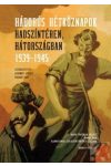 HÁBORÚS HÉTKÖZNAPOK HADSZÍNTÉREN, HÁTORSZÁGBAN 1939-1945 HÁBORÚS HÉTKÖZNAPOK HADSZÍNTÉREN, HÁTORSZÁGBAN 1939-1945