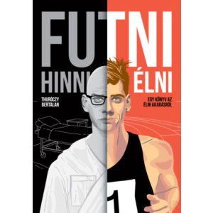 FUTNI, HINNI, ÉLNI - EGY KÖNYV AZ ÉLNI AKARÁSRÓL