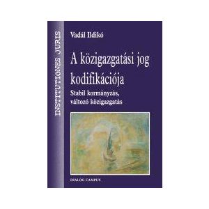 A KÖZIGAZGATÁSI JOG KODIFIKÁCIÓJA A KÖZIGAZGATÁSI JOG KODIFIKÁCIÓJA