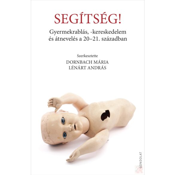 SEGÍTSÉG! GYERMEKRABLÁS, -KERESKEDELEM ÉS ÁTNEVELÉS A 20–21. SZÁZADBAN