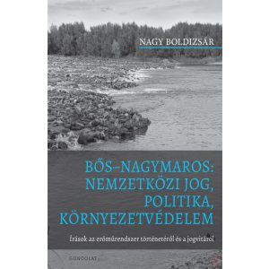 BŐS–NAGYMAROS: NEMZETKÖZI JOG, POLITIKA, KÖRNYEZETVÉDELEM