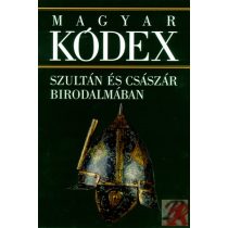   MAGYAR KÓDEX 3. kötet - Szultán és császár birodalmában