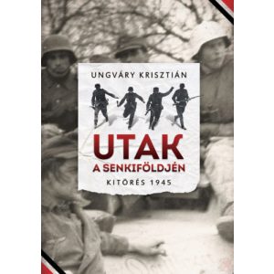 UTAK A SENKIFÖLDJÉN - KITÖRÉS 1945