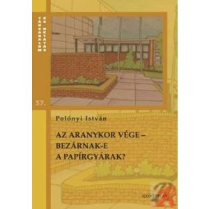 AZ ARANYKOR VÉGE - BEZÁRNAK-E A PAPÍRGYÁRAK?