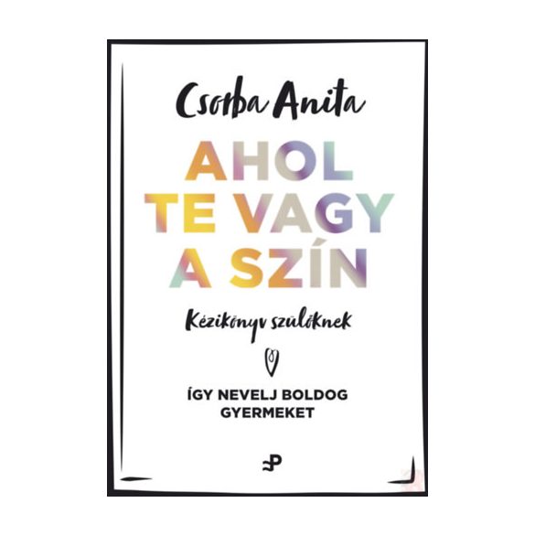 AHOL TE VAGY A SZÍN - KÉZIKÖNYV SZÜLŐKNEK