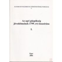   AZ EGRI PÜSPÖKSÉG JÖVEDELMEINEK 1799. ÉVI ÖSSZEÍRÁSA I. kötet