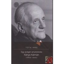 EGY POLGÁRI ARISZTOKRATA. KÁNYA KÁLMÁN (1869-1945)