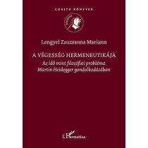   A VÉGESSÉG HERMENEUTIKÁJA. AZ IDŐ MINT FILOZÓFIAI PROBLÉMA MARTIN HEIDEGGER GONDOLKODÁSÁBAN