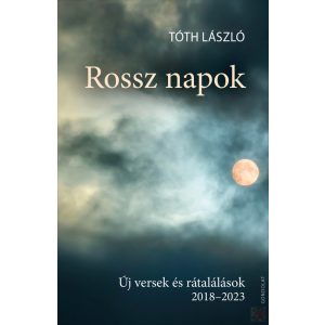 ROSSZ NAPOK. ÚJ VERSEK ÉS RÁTALÁLÁSOK 2018–2023