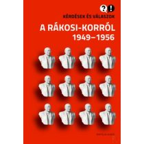 KÉRDÉSEK ÉS VÁLASZOK A RÁKOSI-KORRÓL 1949-1956