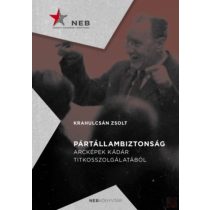   PÁRTÁLLAMBIZTONSÁG - ARCKÉPEK KÁDÁR TITKOSSZOLGÁLATÁBÓL