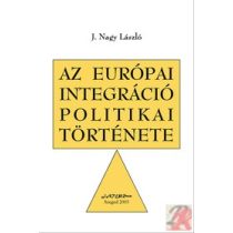 AZ EURÓPAI INTEGRÁCIÓ POLITIKAI TÖRTÉNETE