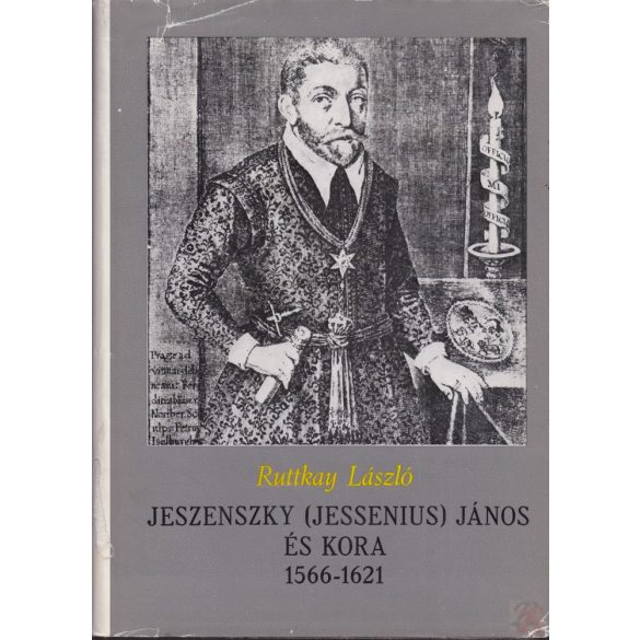JESZENSZKY (JESSENIUS) JÁNOS ÉS KORA 1566-1621