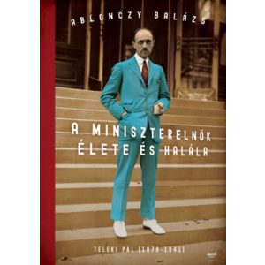 A MINISZTERELNÖK ÉLETE ÉS HALÁLA - TELEKI PÁL (1879-1941)