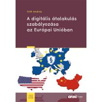   A DIGITÁLIS ÁTALAKULÁS SZABÁLYOZÁSA AZ EURÓPAI UNIÓBAN